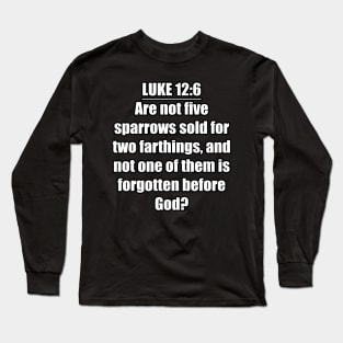 LUKE 12:6 KJV "Are not five sparrows sold for two farthings, and not one of them is forgotten before God?" Long Sleeve T-Shirt